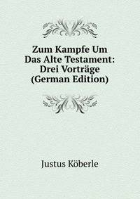 Zum Kampfe Um Das Alte Testament: Drei Vortrage (German Edition)
