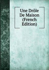 Une Drole De Maison (French Edition)