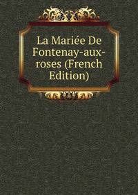 La Mariee De Fontenay-aux-roses (French Edition)