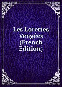 Les Lorettes Vengees (French Edition)