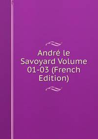 Andre le Savoyard Volume 01-03 (French Edition)