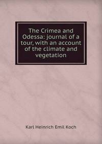 The Crimea and Odessa: journal of a tour, with an account of the climate and vegetation
