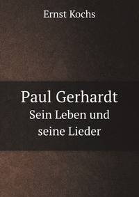 Paul Gerhardt. Sein Leben und seine Lieder