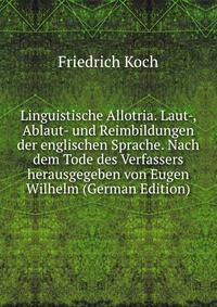 Linguistische Allotria. Laut-, Ablaut- und Reimbildungen der englischen Sprache. Nach dem Tode des Verfassers herausgegeben von Eugen Wilhelm (German Edition)