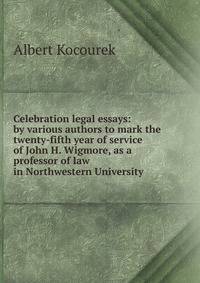 Celebration legal essays: by various authors to mark the twenty-fifth year of service of John H. Wigmore, as a professor of law in Northwestern University