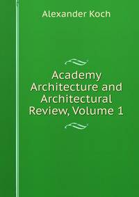 Academy Architecture and Architectural Review, Volume 1
