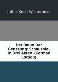 Der Baum Der Genesung: Schauspiel In Drei Akten. (German Edition)