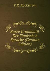 Kurze Grammatik Der Finnischen Sprache (German Edition)