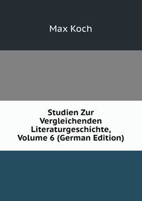 Studien Zur Vergleichenden Literaturgeschichte, Volume 6 (German Edition)