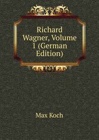 Richard Wagner, Volume 1 (German Edition)