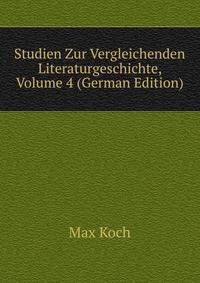 Studien Zur Vergleichenden Literaturgeschichte, Volume 4 (German Edition)