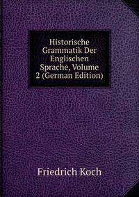 Historische Grammatik Der Englischen Sprache, Volume 2 (German Edition)
