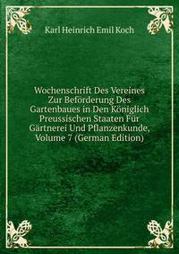 Wochenschrift Des Vereines Zur Beforderung Des Gartenbaues in Den Koniglich Preussischen Staaten Fur Gartnerei Und Pflanzenkunde, Volume 7 (German Edition)