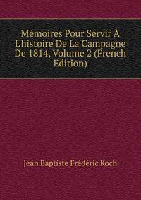 M?moires Pour Servir ? L'histoire De La Campagne De 1814, Volume 2 (French Edition)