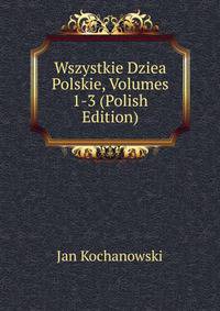 Wszystkie Dziea Polskie, Volumes 1-3 (Polish Edition)