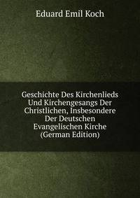 Geschichte Des Kirchenlieds Und Kirchengesangs Der Christlichen, Insbesondere Der Deutschen Evangelischen Kirche (German Edition)