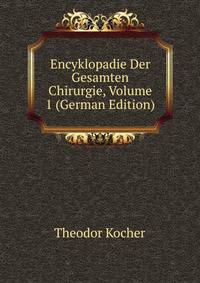 Encyklopadie Der Gesamten Chirurgie, Volume 1 (German Edition)