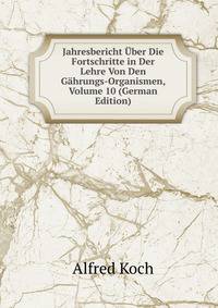 Jahresbericht Uber Die Fortschritte in Der Lehre Von Den Gahrungs-Organismen, Volume 10 (German Edition)