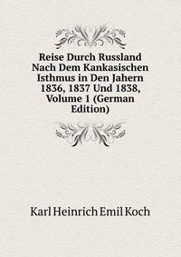 Reise Durch Russland Nach Dem Kankasischen Isthmus in Den Jahern 1836, 1837 Und 1838, Volume 1 (German Edition)