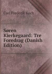 Soren Kierkegaard: Tre Foredrag (Danish Edition)
