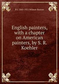English painters, with a chapter on American painters, by S. R. Koehler
