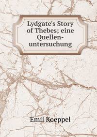 Lydgate's Story of Thebes; eine Quellen-untersuchung