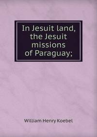 In Jesuit land, the Jesuit missions of Paraguay;