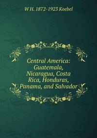 Central America: Guatemala, Nicaragua, Costa Rica, Honduras, Panama, and Salvador