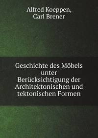 Geschichte des Mobels unter Berucksichtigung der Architektonischen und tektonischen Formen