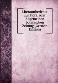 Literaturberichte zur Flora, oder Allgemeinen botanischen Zeitung (German Edition)
