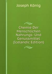 Chemie Der Menschlichen Nahrungs- Und Genussmittel (Icelandic Edition)