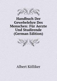 Handbuch Der Gewebelehre Des Menschen: Fur Aerzte Und Studirende (German Edition)