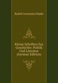 Kleine Schriften Zur Geschichte: Politik Und Literatur (German Edition)