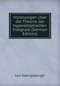 Vorlesungen uber die Theorie der hyperelliptischen Integrale (German Edition)