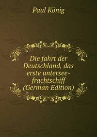 Die fahrt der Deutschland, das erste untersee-frachtschiff (German Edition)