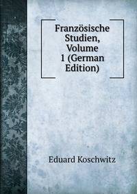 Franzosische Studien, Volume 1 (German Edition)
