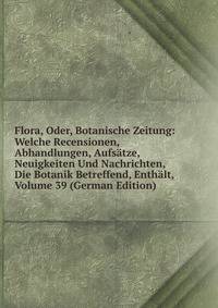Flora, Oder, Botanische Zeitung: Welche Recensionen, Abhandlungen, Aufsatze, Neuigkeiten Und Nachrichten, Die Botanik Betreffend, Enthalt, Volume 39 (German Edition)