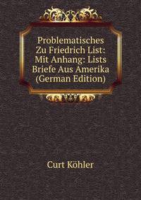 Problematisches Zu Friedrich List: Mit Anhang: Lists Briefe Aus Amerika (German Edition)