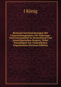 Bestand Und Einrichtungen Der Untersuchungsamter Fur Nahrungs- Und Genussmittel in Deutschland Und Ausserdeutschen Staaten: Nebst Vorschlagen Zur Einheitlichen Organisation (German Edition)