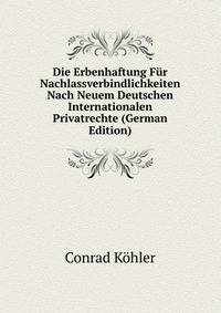 Die Erbenhaftung Fur Nachlassverbindlichkeiten Nach Neuem Deutschen Internationalen Privatrechte (German Edition)