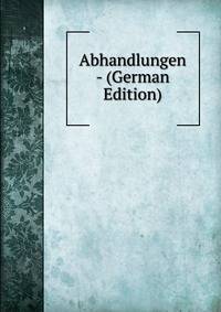 Abhandlungen - (German Edition)