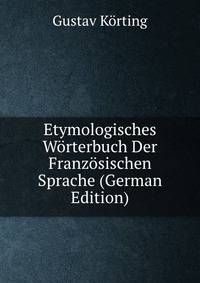 Etymologisches Worterbuch Der Franzosischen Sprache (German Edition)