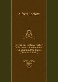 Kursus Der Systematischen Orthodontik: Ein Leitfaden Fur Studium Und Praxis (German Edition)
