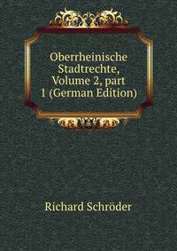 Oberrheinische Stadtrechte, Volume 2, part 1 (German Edition)