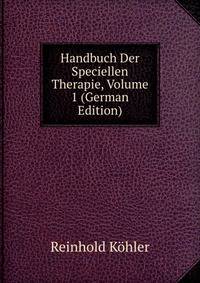 Handbuch Der Speciellen Therapie, Volume 1 (German Edition)