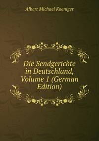 Die Sendgerichte in Deutschland, Volume 1 (German Edition)
