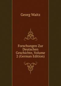 Forschungen Zur Deutschen Geschichte, Volume 2 (German Edition)