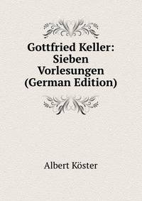 Gottfried Keller: Sieben Vorlesungen (German Edition)