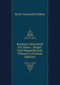 Koehne's Zeitschrift F?r M?nz-, Siegel- Und Wappenkunde, Volume 6 (German Edition)