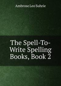 The Spell-To-Write Spelling Books, Book 2